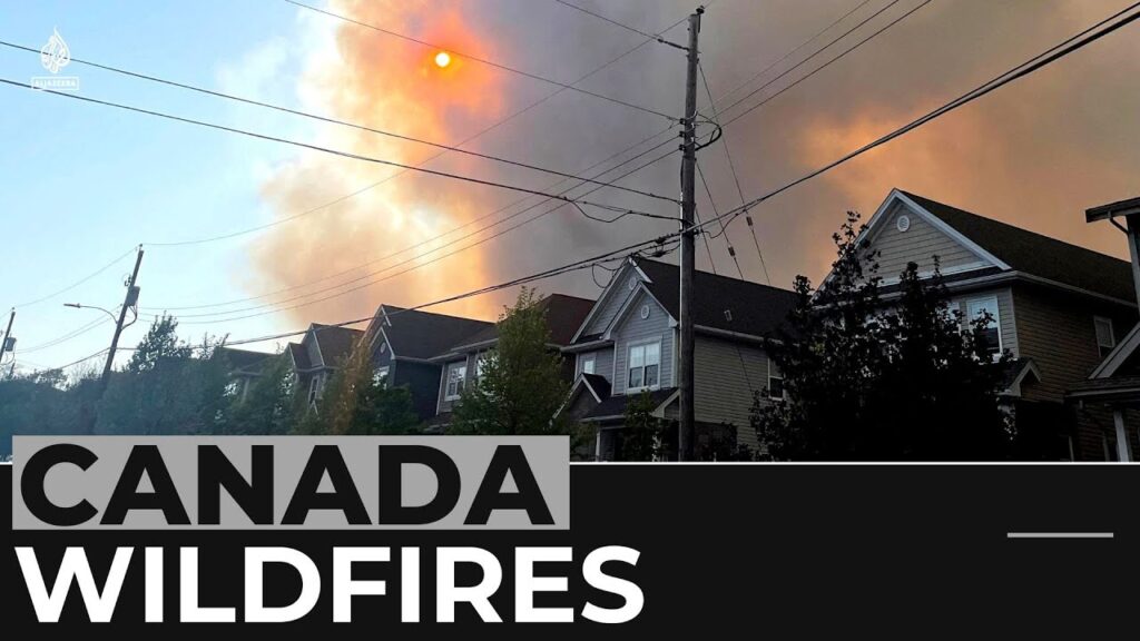 Canada’s Nova Scotia appeals for help amid ‘unprecedented’ fires