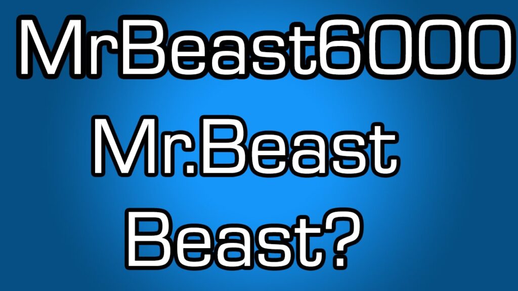 Always Changing My Name? Mr.Beast or MrBeast6000