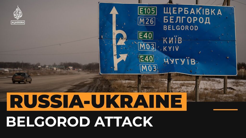 ‘Cross-border raids’ into Russia’s Belgorod on Ukraine border | Al Jazeera Newsfeed