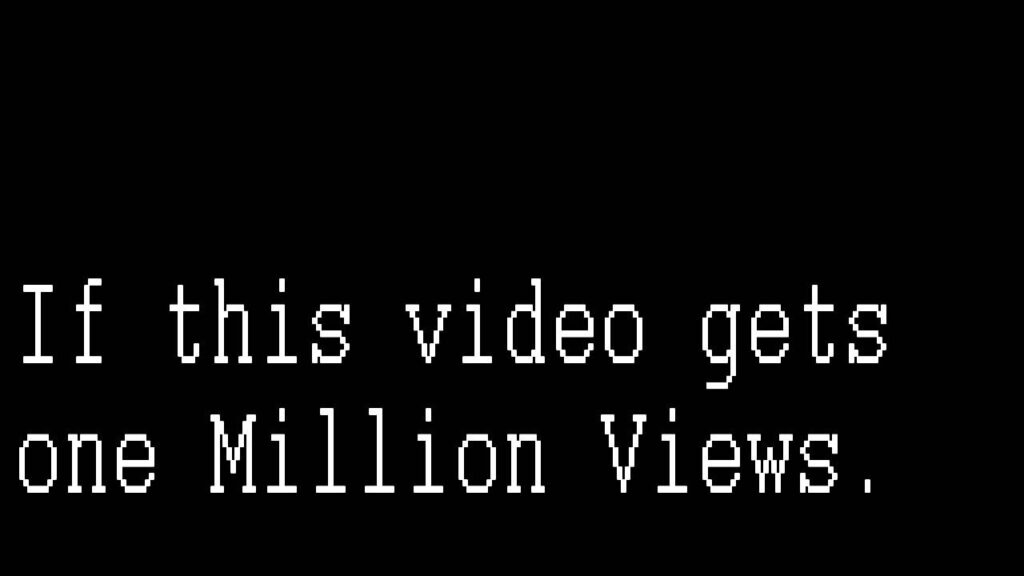 If This Video Gets One Million Views…..