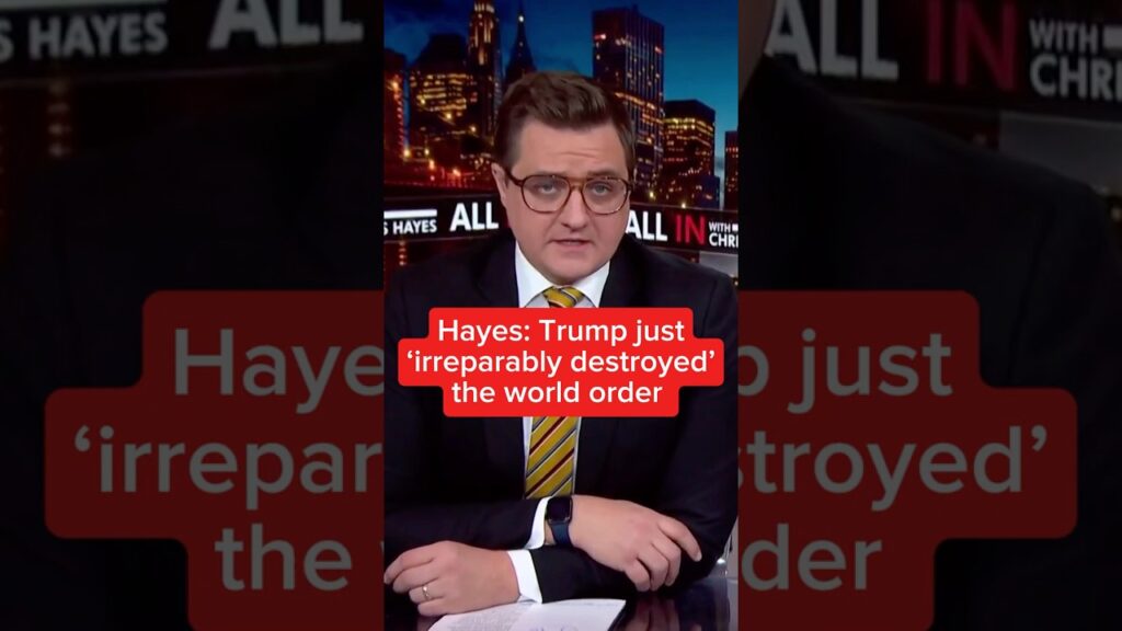 Hayes: Trump just ‘irreparably destroyed the world order’