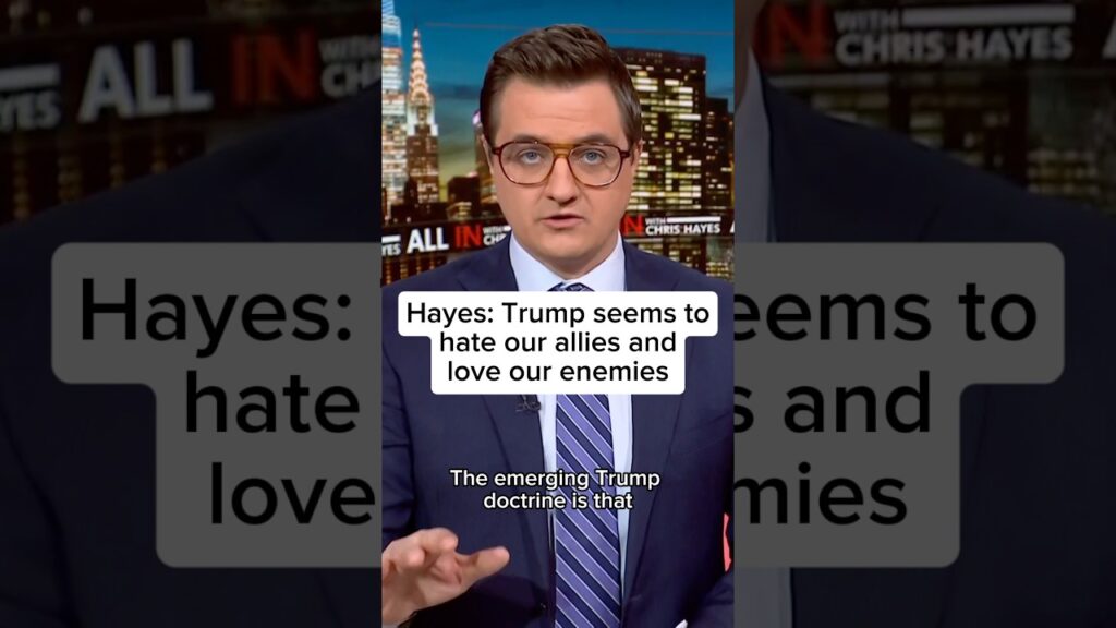 Hayes: Trump seems to hate our allies and love our enemies
