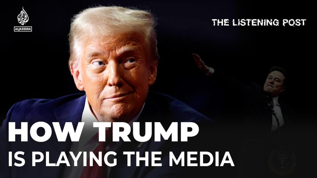 How Trump is playing the media | The Listening Post