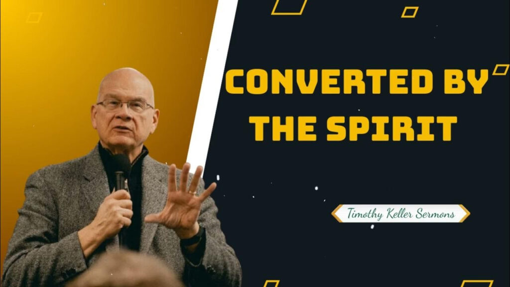 Timothy Keller Sermons — Converted By The Spirit