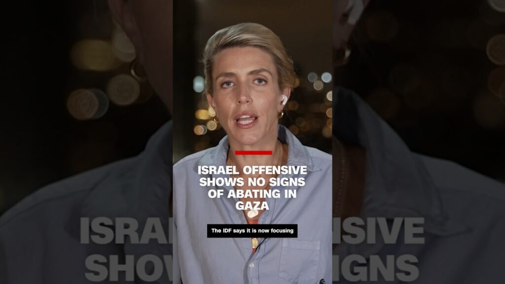 Israel offensive shows no signs of abating in Gaza