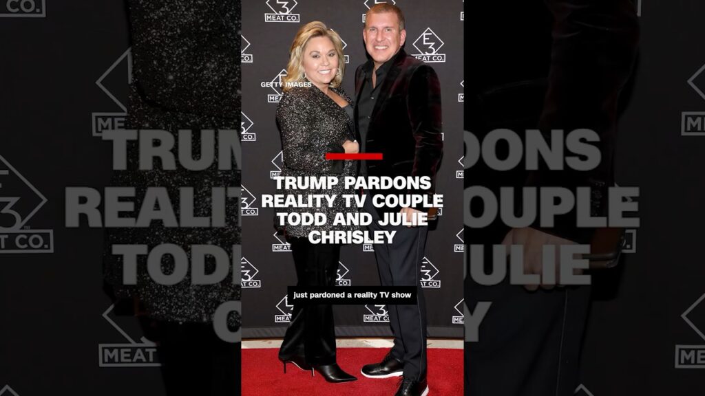 Trump pardons reality TV couple Todd and Julie Chrisley
