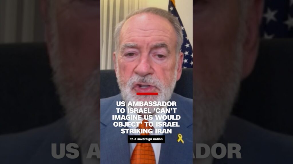 US ambassador to Israel ‘can’t imagine US would object’ to Israel striking Iran
