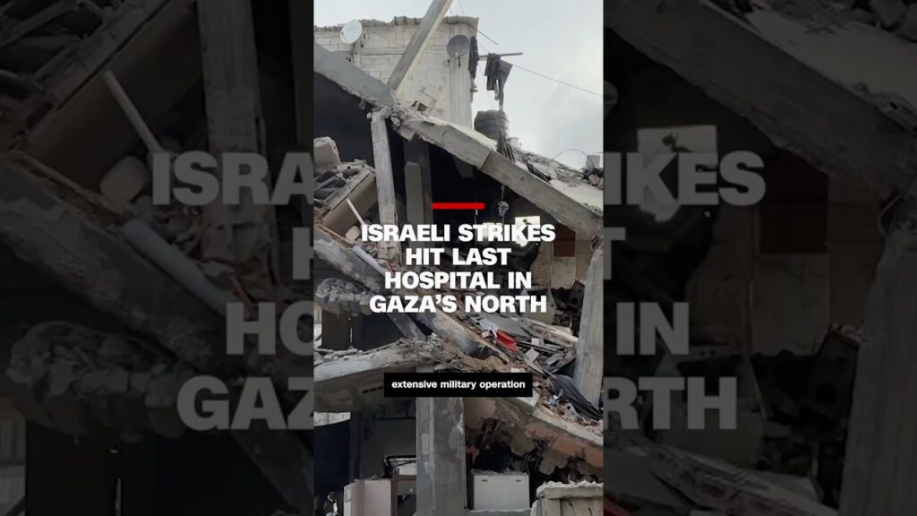 Israeli strikes hit last hospital in Gaza’s north