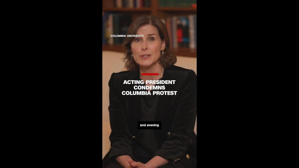 Columbia’s acting President condemns campus protest