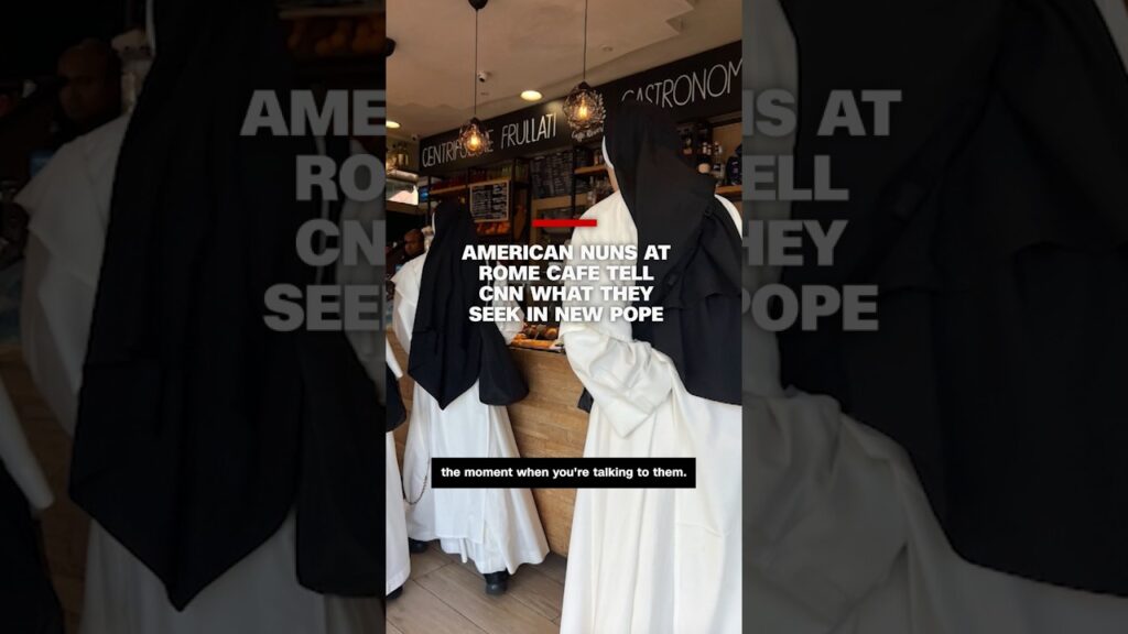 American nuns at Rome cafe tell CNN what they seek in new pope