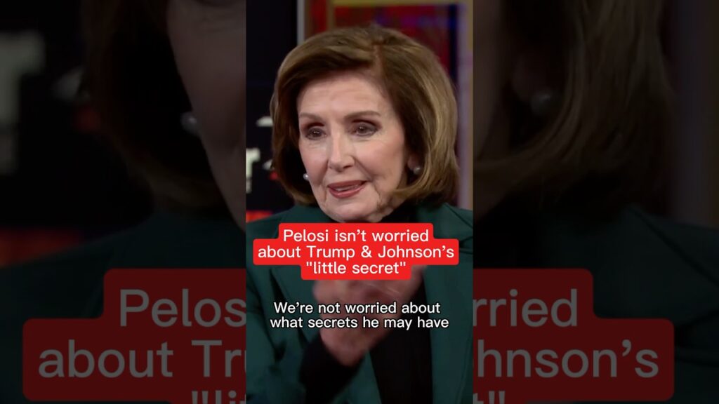 Pelosi isn’t worried about Trump and Johnson’s ‘little secret’